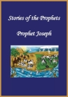 Stories of the Prophets: Prophet Joseph By Ibn Kathir, Noah Ras Ibn Kathir (Illustrator) Cover Image
