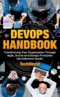 The Devops Handbook: Transforming Your Organization Through Agile, Scrum and Devops Principles (an Extensive Guide) By Tech World Cover Image