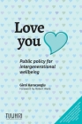 Love you: Public policy for intergenerational wellbeing By Girol Karacaoglu, Robert H. Wade (Foreword by) Cover Image
