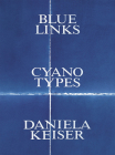 Daniela Keiser: Blue Links. Cyanotypes. By Daniela Keiser (Artist), Linda Schädler (Editor), Björn Egging (Text by (Art/Photo Books)) Cover Image