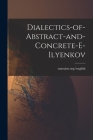 Dialectics-of-abstract-and-concrete-e-ilyenkov By Marxists Org/English (Created by) Cover Image