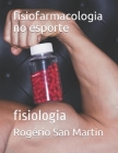fisiofarmacologia no esporte: fisiologia By Rogério Canova San Martin Cover Image