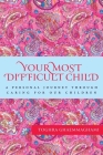 Your Most Difficult Child: A Personal Journey Through Caring for our Children By Toghra Ghaemmaghami Cover Image