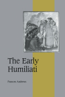 The Early Humiliati (Cambridge Studies in Medieval Life and Thought: Fourth #43) Cover Image