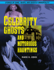 Celebrity Ghosts and Notorious Hauntings By Marie D. Jones Cover Image