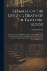 Remarks On The Life And Death Of The Fam'd Mr. Blood: Giving An Account Of His Plot In Ireland, To Surprize Dublin Castle. Several Transactions In His By George Smeeton Cover Image