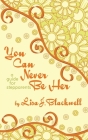 You Can Never Be Her: A Guide for Stepparents By Lisa J. Blackwell Cover Image