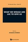 What We Would Like Lhc to Give Us - Proceedings of the International School of Subnuclear Physics By Antonino Zichichi (Editor) Cover Image
