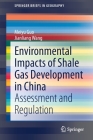Environmental Impacts of Shale Gas Development in China: Assessment and Regulation (Springerbriefs in Geography) By Meiyu Guo, Jianliang Wang Cover Image