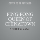 Ping-Pong Queen of Chinatown By Andrew Yang Cover Image
