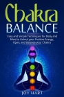 Chakra Balance: Easy and Simple Techniques for Body and Mind to Unlock your Positive Energy, Open, and Balance your Chakra By Joy Hart Cover Image