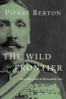 The Wild Frontier: More Tales from the Remarkable Past By Pierre Berton Cover Image