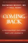 Coming Back by Raymond Moody, MD: A Psychiatrist Explores Past-Life Journeys By Paul Perry, Raymond A. Moody Cover Image
