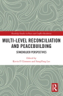 Multi-Level Reconciliation and Peacebuilding: Stakeholder Perspectives (Routledge Studies in Peace and Conflict Resolution) By Kevin P. Clements (Editor), Sungyong Lee (Editor) Cover Image