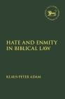 Hate and Enmity in Biblical Law (Library of Hebrew Bible/Old Testament Studies #562) By Klaus-Peter Adam, Jacqueline Vayntrub (Editor), Laura Quick (Editor) Cover Image