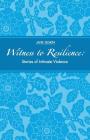 Witness to Resilience: Stories of Intimate Violence Cover Image