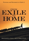 From Exile to Home: Provisions and Movements in Psalm 23 By Resources for Small Group Bible Study (Compiled by) Cover Image