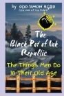 The Black Pot of Ink Republic: The Things Men Do in Their Old Age Cover Image