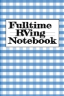 Fulltime RVing Notebook: Motorhome Journey Memory Note Logbook - Rver Road Trip Tracker Logging Pad - Rv Planning & Tracking Notepad By Tanner Woodland Cover Image