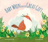 Baby Wren and the Great Gift By Sally Lloyd-Jones, Jen Corace (Illustrator) Cover Image