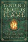 Tending Brigid's Flame: Awaken to the Celtic Goddess of Hearth, Temple, and Forge Cover Image