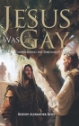 Jesus Was Gay: Understanding the Spirituality of Sex Cover Image
