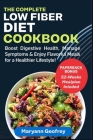 The Complete Low Fiber Diet Cookbook: Boost Digestive Health, Manage Symptoms & Enjoy Flavorful Meals for a Healthier Lifestyle! Cover Image