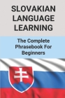 Slovakian Language Learning: The Complete Phrasebook For Beginners: Slovakian Language Basics Cover Image