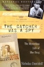 The Catcher Was a Spy: The Mysterious Life of Moe Berg By Nicholas Dawidoff Cover Image