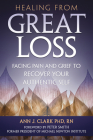 Healing from Great Loss: Facing Pain and Grief to Recover Your Authentic Self By Ann J. Clark Cover Image