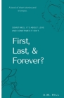First, Last, & Forever?: Sometimes, it's about it and sometimes it isn't. By A. M. Hill Cover Image