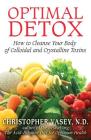Optimal Detox: How to Cleanse Your Body of Colloidal and Crystalline Toxins By Christopher Vasey, N.D. Cover Image