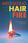 Meditating With My Hair On Fire By Lavinia Plonka Cover Image