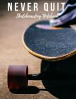 Skateboarding Notebook: Never Quit, Motivational Notebook, Composition Notebook, Log Book, Diary for Athletes (8.5 X 11 Inches, 110 Pages, Col Cover Image