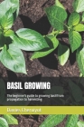 Basil Growing: The beginner's guide to growing basil from propagation to harvesting By Davies Cheruiyot Cover Image