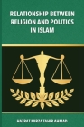 The Relationship between Religion & Politics in Islam By Hadrat Mirza Tahir Ahmad Cover Image