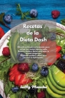 Recetas de la Dieta Dash: Libro de cocina para principiantes para cocinar con recetas bajas en sodio. Recetas rápidas y fáciles para bajar la pr Cover Image