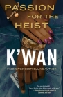Passion for the Heist By K'wan Cover Image