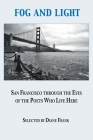 Fog and Light: San Francisco through the Eyes of the Poets Who Live Here Cover Image