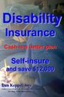 Disability Insurance: Cash is a better plan Self-insure and save $12,000 By Dan Keppel Mba Cover Image