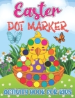 Easter Dot Markers Activity Book for Kids: Big Dot Circle Paint Daubers Coloring Book with Cute Bunny, Rabbit, Egg Hunt, Easter Basket Stuffer, Chicks Cover Image