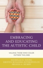 Embracing and Educating the Autistic Child: Valuing Those Who Color Outside the Lines By Nicholas D. Young, Kristen Bonanno-Sotiropoulos, Melissa A. Mumby Cover Image