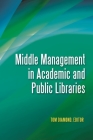 Middle Management in Academic and Public Libraries By Christine Fischer (Contribution by), Tom Diamond (Editor) Cover Image