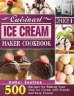 Cuisinart Ice Cream Maker Cookbook 2021: 500 Recipes for Making Your Own Ice Cream with Simple and Easy Frozen Cover Image