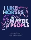 I Like Horses & Maybe 3 People: Funny School Notebook for Sarcastic Horse Lover Equestrian Rider Girls Women Mom - 8.5x11 By Horse Tail Press Cover Image