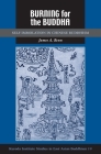 Burning for the Buddha: Self-Immolation in Chinese Buddhism (Kuroda Studies in East Asian Buddhism #37) Cover Image