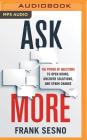 Ask More: The Power of Questions to Open Doors, Uncover Solutions, and Spark Change By Frank Sesno, Wolf Blitzer (Foreword by), Frank Sesno (Read by) Cover Image