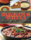 The Ultimate Guide to Making Chili: Easy and Delicious Recipes to Spice Up Your Diet (Ultimate Guides) Cover Image