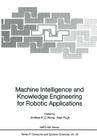 Machine Intelligence and Knowledge Engineering for Robotic Applications (NATO Asi Subseries F: #33) By Andrew K. C. Wong (Editor), Alan Pugh (Editor) Cover Image