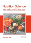 Nutrition Science: Health and Disease By Gracelyn Pine (Editor) Cover Image